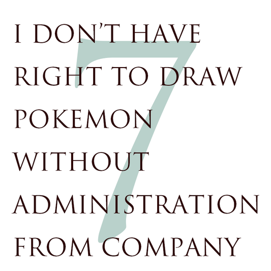 7. I DON’T HAVE RIGHT TO DRAW POKEMON WITHOUT ADMINISTRATION FROM COMPANY.